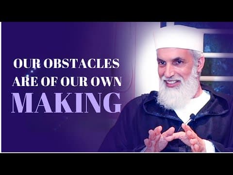 Our Obstacles Are of Our Own Making - Sheikh AbdelAziz Al Amghari
