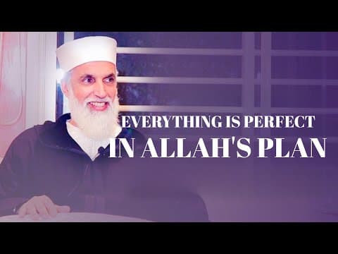 Everything Is Perfect in ALLAH's Plan - Sheikh AbdelAziz Al Amghari