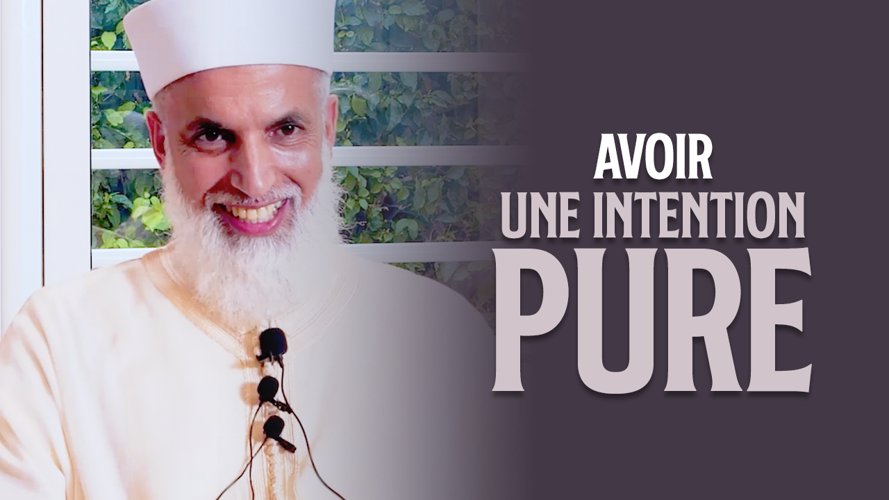 Avoir une intention pure - Sheikh AbdulAziz Al Amghari